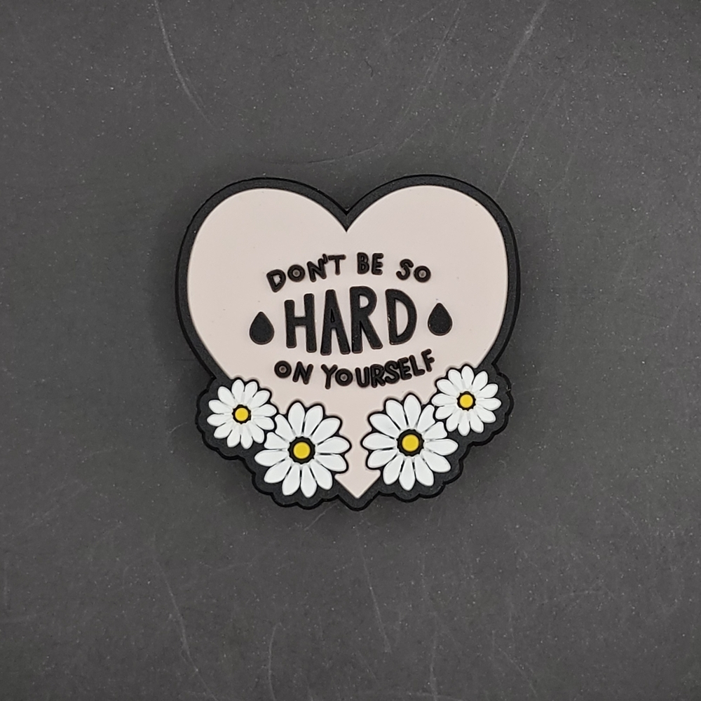 (5/$15) "Don't Be So Hard on Yourself" Croc Charm